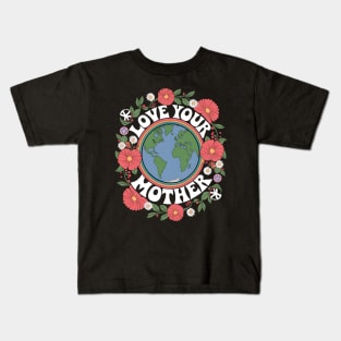 Love Your Mother Earth Day Sustainability Kids T-Shirt